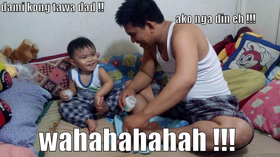 DAMI KONG TAWA DAD !!                                                                                                                                                                 AKO NGA DIN EH !!! WAHAHAHAHAH !!! Misc