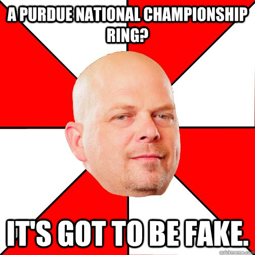 A Purdue National championship ring? It's got to be fake. - A Purdue National championship ring? It's got to be fake.  Pawn Star