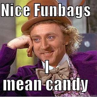 Willy Wanka - NICE FUNBAGS   I MEAN CANDY  Condescending Wonka