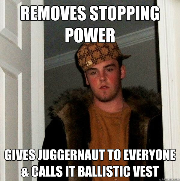 removes stopping power gives juggernaut to everyone & calls it ballistic vest - removes stopping power gives juggernaut to everyone & calls it ballistic vest  Scumbag Steve