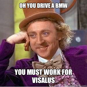 Oh you drive a BMW  You must work for visalus - Oh you drive a BMW  You must work for visalus  willy wonka