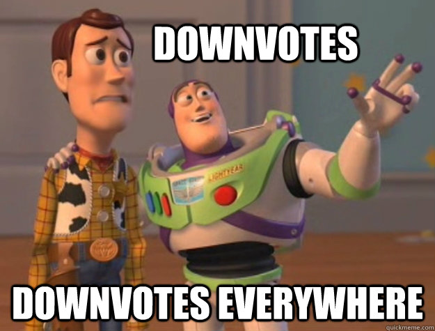 downvotes downvotes everywhere  Buzz Lightyear