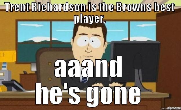 TRENT RICHARDSON IS THE BROWNS BEST PLAYER. AAAND HE'S GONE aaaand its gone