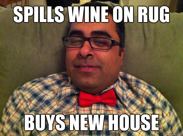 Spills wine on rug buys new house  