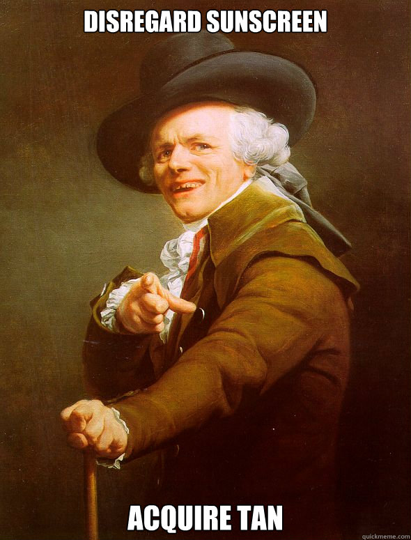 Disregard Sunscreen Acquire Tan  Joseph Ducreux