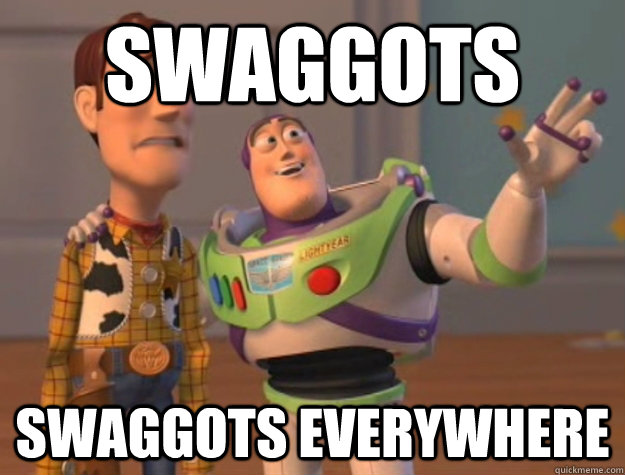 Swaggots swaggots everywhere  Buzz Lightyear