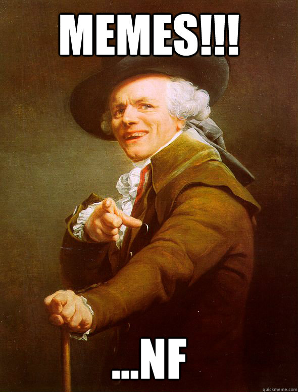 Memes!!! ...NF  Joseph Ducreux