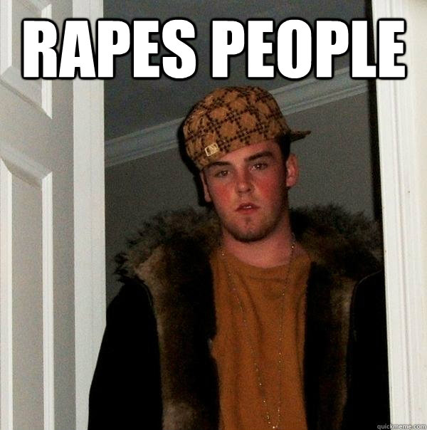 RAPES PEOPLE   Scumbag Steve