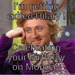 I'm getting exited !! - I'M GETTING EXITED HILARY ! CELEBRATING YOUR BIRTHDAY ON MONDAY Creepy Wonka