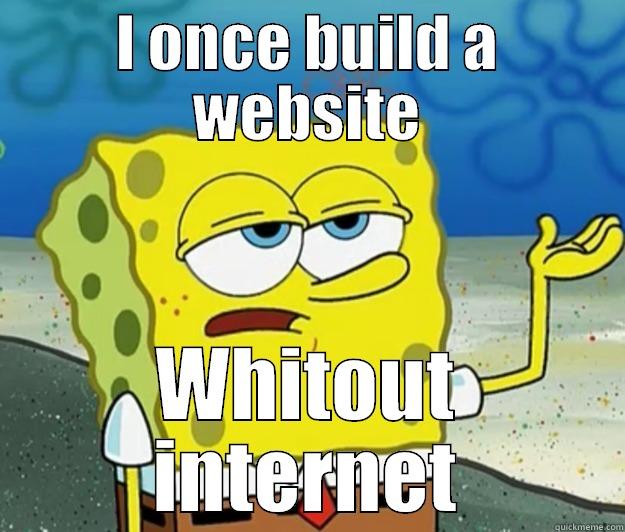 I ONCE BUILD A WEBSITE WHITOUT INTERNET Tough Spongebob