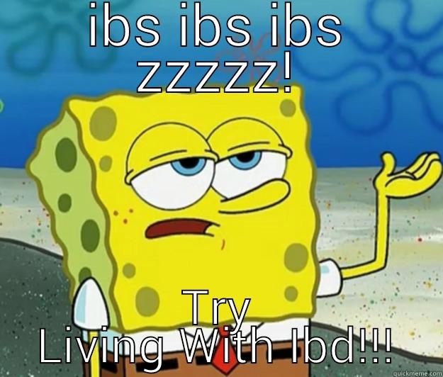 IBS IBS IBS ZZZZZ! TRY LIVING WITH IBD!!! Tough Spongebob