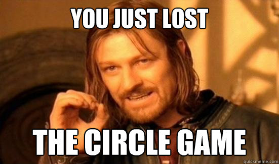 you just lost the circle game - you just lost the circle game  Boromir