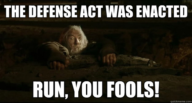 The Defense Act was Enacted Run, you fools!  Gandalf