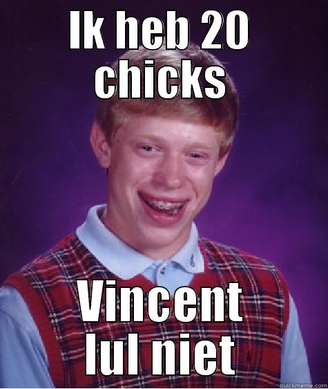 babbelbox Vincent - IK HEB 20 CHICKS VINCENT LUL NIET Bad Luck Brian