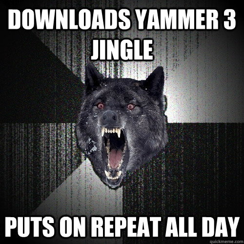 downloads yammer 3 jingle Puts on repeat all Day - downloads yammer 3 jingle Puts on repeat all Day  Insanity Wolf