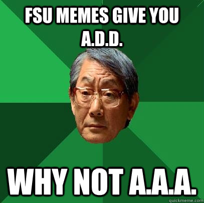 FsU memes give you a.d.d. why not a.a.a.  High Expectations Asian Father