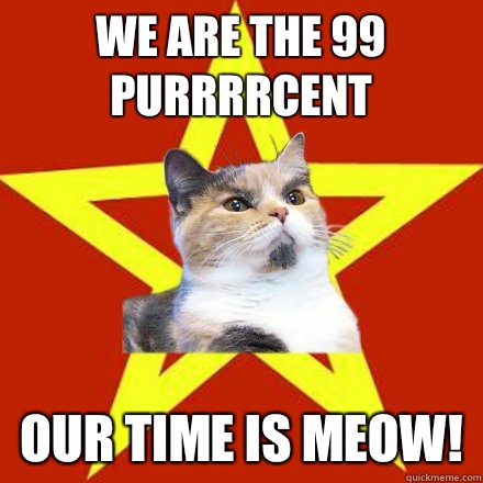 We are the 99 purrrrcent Our time is meow!  Lenin Cat