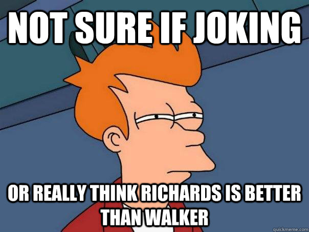 Not sure if joking Or really think richards is better than walker  Futurama Fry