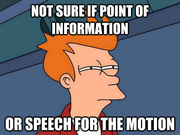 Not sure if point of information Or speech for the motion  Futurama Fry