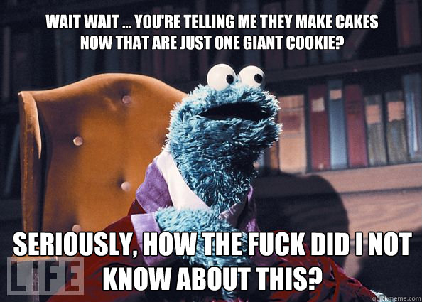 wait wait ... you're telling me they make cakes now that are just one giant cookie? seriously, how the fuck did i not know about this?  Cookieman