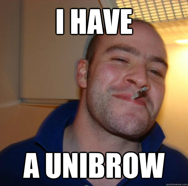 I have a unibrow - I have a unibrow  Misc