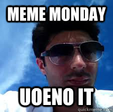 MEME MONDAY UOENO IT   