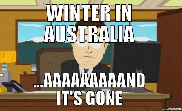 WINTER IN AUSTRALIA ...AAAAAAAAAND IT'S GONE aaaand its gone