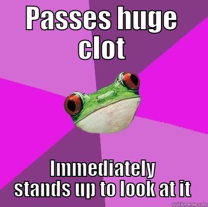 PASSES HUGE CLOT IMMEDIATELY STANDS UP TO LOOK AT IT Foul Bachelorette Frog