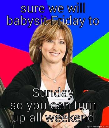 SURE WE WILL BABYSIT FRIDAY TO SUNDAY SO YOU CAN TURN UP ALL WEEKEND Sheltering Suburban Mom