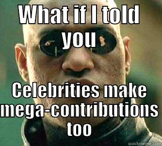 WHAT IF I TOLD YOU CELEBRITIES MAKE MEGA-CONTRIBUTIONS TOO Matrix Morpheus