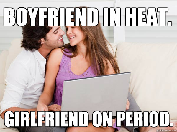 BOYFRIEND IN HEAT.  GIRLFRIEND ON PERIOD.   Annoying Facebook Couple