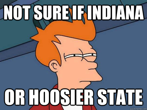 Not Sure If Indiana Or Hoosier State  Futurama Fry