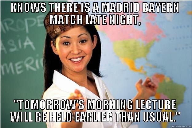 KNOWS THERE IS A MADRID BAYERN MATCH LATE NIGHT, 