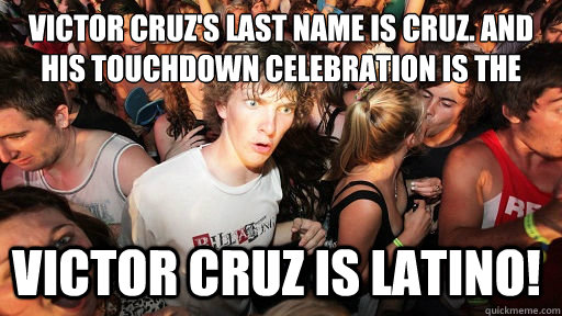 Victor Cruz's last name is Cruz. And his touchdown celebration is the Salsa... Victor Cruz is Latino! - Victor Cruz's last name is Cruz. And his touchdown celebration is the Salsa... Victor Cruz is Latino!  Sudden Clarity Clarence