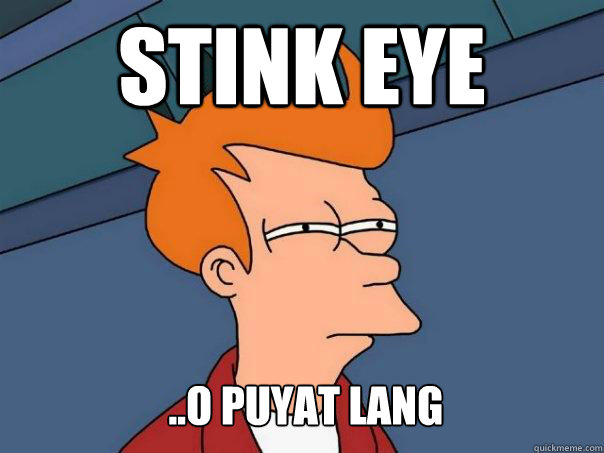 Stink eye ..o puyat lang  Futurama Fry