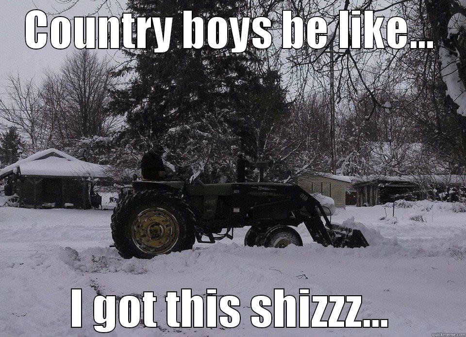 Country boys be like...I got this shizzz - COUNTRY BOYS BE LIKE... I GOT THIS SHIZZZ... Misc