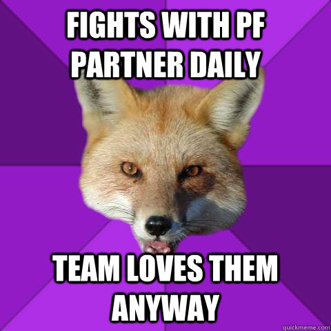 fights with pf partner daily team loves them anyway  Forensics Fox