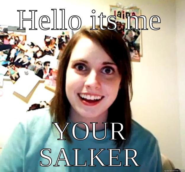 HELLO ITS ME YOUR SALKER Overly Attached Girlfriend