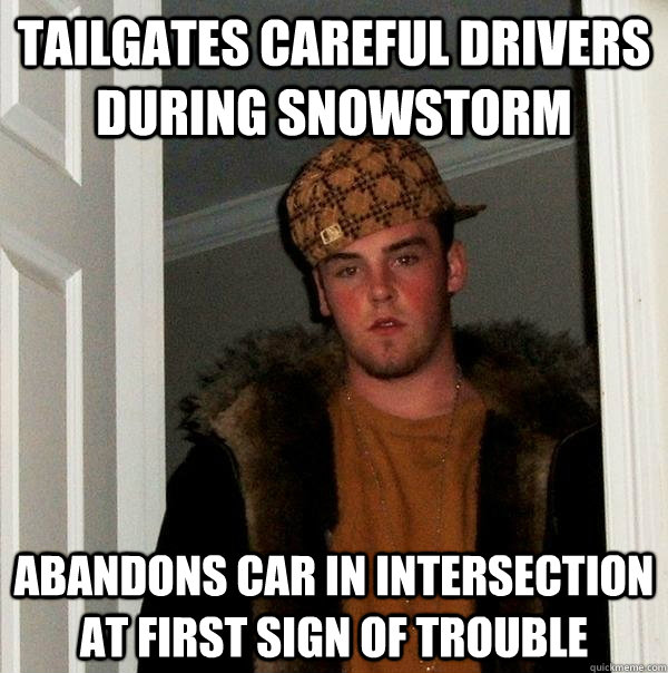 Tailgates Careful Drivers During SnowStorm Abandons Car In Intersection At First Sign of Trouble  Scumbag Steve