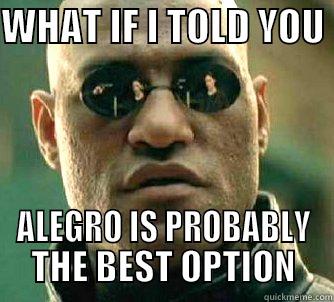 WHAT IF I TOLD YOU  ALEGRO IS PROBABLY THE BEST OPTION Matrix Morpheus