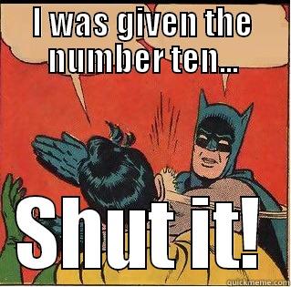 I WAS GIVEN THE NUMBER TEN... SHUT IT! Slappin Batman