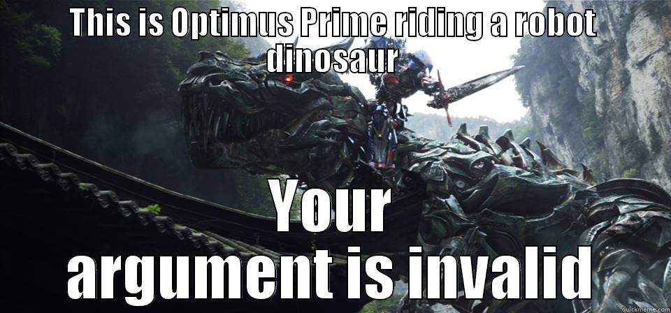 THIS IS OPTIMUS PRIME RIDING A ROBOT DINOSAUR YOUR ARGUMENT IS INVALID Misc