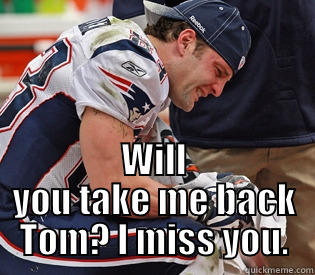  WILL YOU TAKE ME BACK TOM? I MISS YOU. Misc