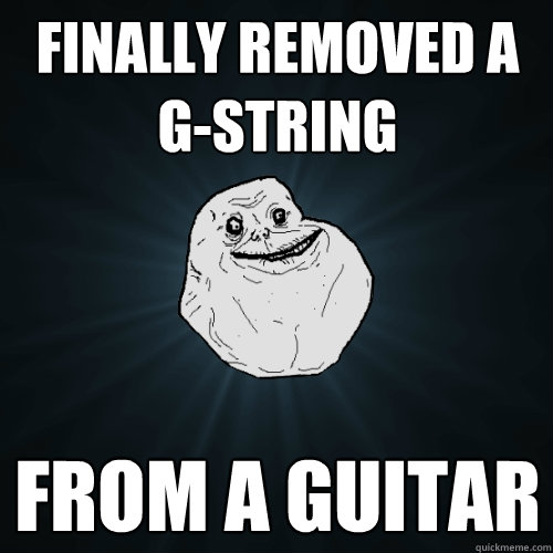 Finally removed a g-string from a guitar - Finally removed a g-string from a guitar  Forever Alone