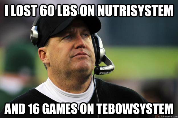 I lost 60 lbs on nutrisystem and 16 games on tebowsystem  Rex Ryan