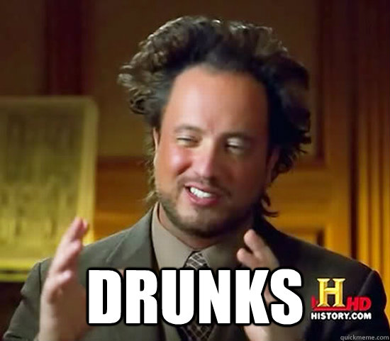  Drunks -  Drunks  Ancient Aliens