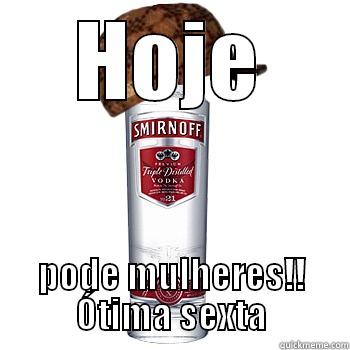 HOJE PODE MULHERES!! ÓTIMA SEXTA Scumbag Alcohol