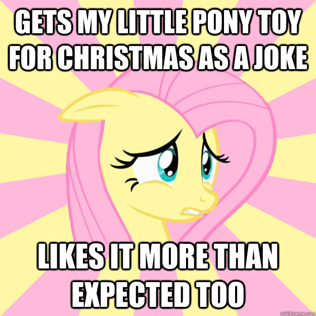 Gets my little pony toy for christmas as a joke Likes it more than expected too  Socially awkward brony