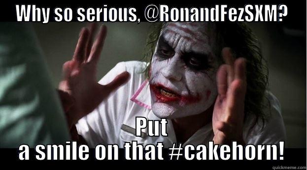 WHY SO SERIOUS, @RONANDFEZSXM? PUT A SMILE ON THAT #CAKEHORN! Joker Mind Loss