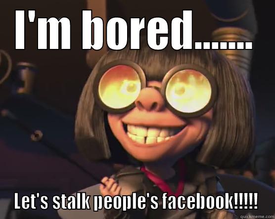 I'M BORED....... LET'S STALK PEOPLE'S FACEBOOK!!!!! Misc